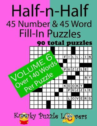 Half-N-Half Fill-In Puzzles, 45 Number & 45 Word Fill-In Puzzles, Volume 6 by Kooky Puzzle Lovers 9781981772155