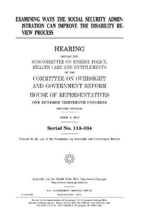 Examining ways the Social Security Administration can improve the disability review process by United States House of Representatives 9781981501083