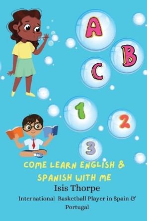 ABC 123 Come Learn English & Spanish With Me by Isis Thorpe 9798887577784