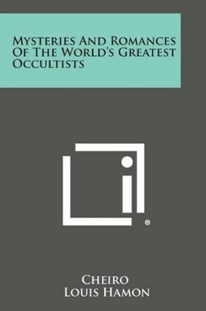 Mysteries and Romances of the World's Greatest Occultists by Cheiro 9781494081416