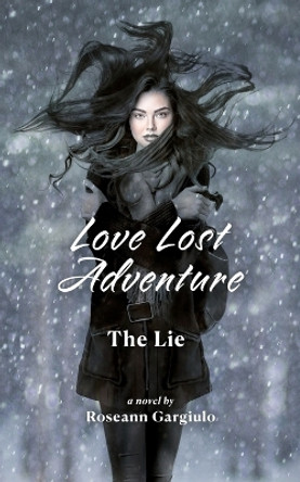 Love Lost Adventure: The Lie by Roseann Gargiulo 9798987535431