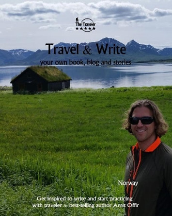 Travel & Write: Your Own Book, Blog and Stories - Norway - Get Inspired to Write and Start Practicing by Amit Offir 9781981659593