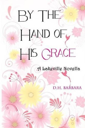 By The Hand of His Grace by D H Barbara 9781494751678