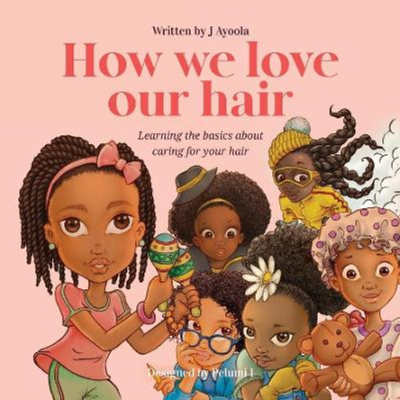 How we love our hair by J Ayoola 9781916336438