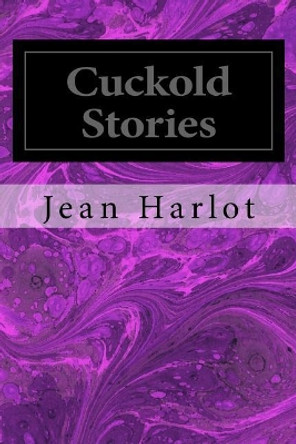 Cuckold Stories: Five Hot Tales of Cuckold Action by A Cuckold 9781985750456