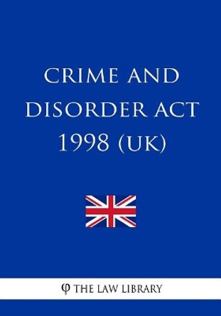 Crime and Disorder Act 1998 by The Law Library 9781987730265