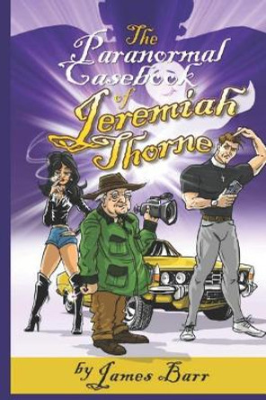 The Paranormal Casebook of Jeremiah Thorne by James Barr 9781999360511