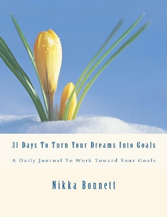 31 Days To Turn Your Dreams Into Goals by Nikka Bonnett 9781977791689