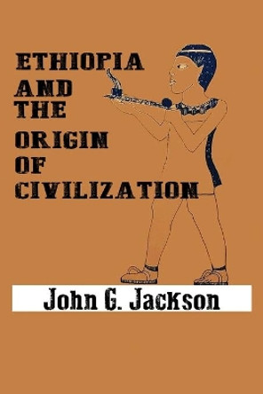 Ethiopia and the Origin of Civilization by John G Jackson 9782964462124