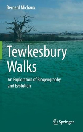 Tewkesbury Walks: An Exploration of Biogeography and Evolution by Bernard Michaux 9783319015439