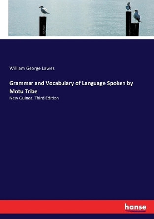 Grammar and Vocabulary of Language Spoken by Motu Tribe by William George Lawes 9783337085117
