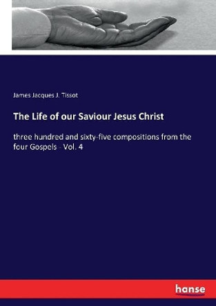 The Life of our Saviour Jesus Christ by James Jacques J Tissot 9783337314804