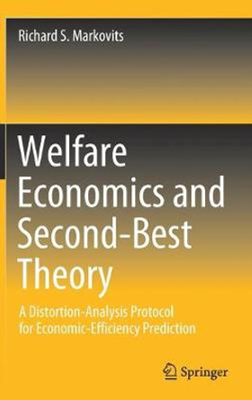Welfare Economics and Second-Best Theory: A Distortion-Analysis Protocol for Economic-Efficiency Prediction by Richard S. Markovits