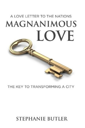 A Love Letter to the Nations Magnanimous Love: The Key to Transforming a City! by Stephanie Butler 9781730968327