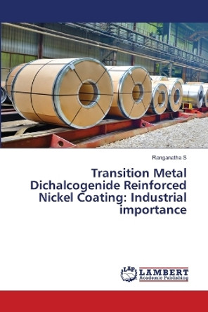 Transition Metal Dichalcogenide Reinforced Nickel Coating: Industrial importance by Ranganatha S 9786206165392