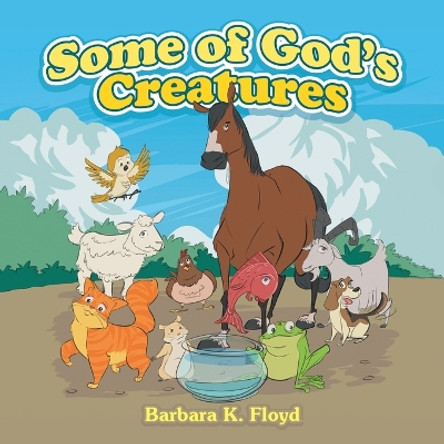 Some of God's Creatures by Barbara K Floyd 9798369402139
