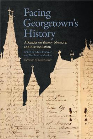 Facing Georgetown's History: A Reader on Slavery, Memory, and Reconciliation by Adam Rothman