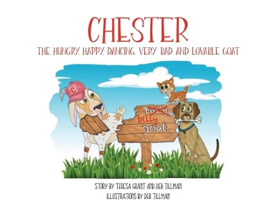 Chester The Hungry, Happy, Dancing, Very Bad and Lovable Goat by Teresa Grant 9781958842270