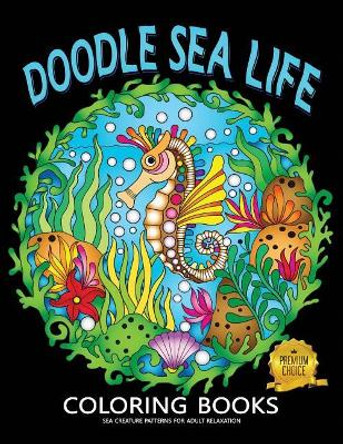 Doodle Sea Life Coloring Book: Fun and Beautiful Pages for Stress Relieving Unique Design by Rocket Publishing 9781717794406