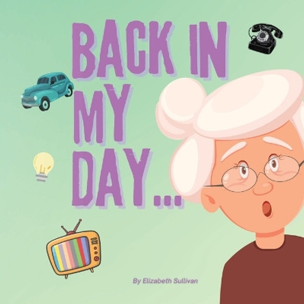 Back In My Day by Elizabeth Sullivan 9781962232005