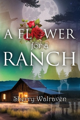 A Flower for a Ranch by Sherry Walraven 9781963735000