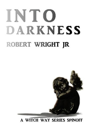 Into Darkness by Robert Wright Jr 9781974319442