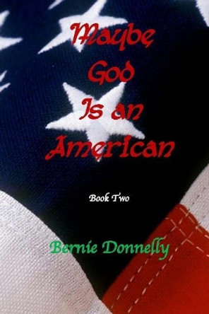 Maybe God Is an American by Bernie Donnelly 9781974390205