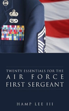 Twenty Essentials for the Air Force First Sergeant by Hamp Lee III 9781940042121