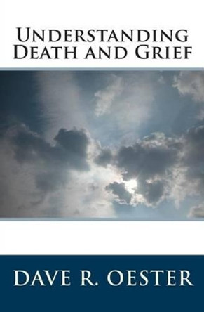 Understanding Death and Grief by Dave R Oester 9781503156241