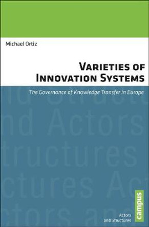 Varieties of Innovation Systems: The Governance of Knowledge Transfer in Europe by Michael Ortiz