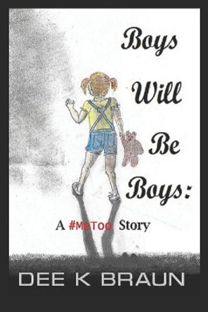 Boys Will Be Boys: A #metoo Story by Karl a Braun 9781718020559