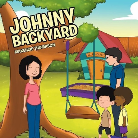 Johnny Backyard by Makenzie Thompson 9781543458428