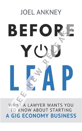 Before You Leap: What a Lawyer Wants You to Know About Starting a Gig Economy Business by Joel Ankney Esq 9781686557071