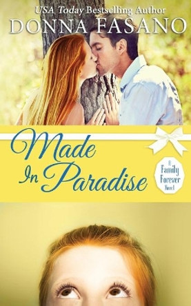 Made in Paradise (a Family Forever Series, Book 2) by Donna Fasano 9781939000439