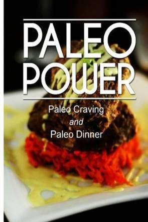 Paleo Power - Paleo Craving and Paleo Dinner by Paleo Paower 9781494793401