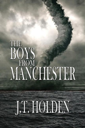 The Boys From Manchester by J T Holden 9781937696207