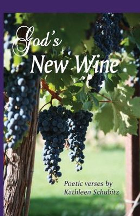 God's New Wine by Kathleen Schubitz 9781937770600