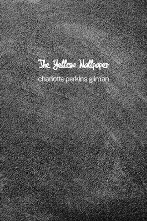 The Yellow Wallpaper by Charlotte Perkins Gilman 9781774818251