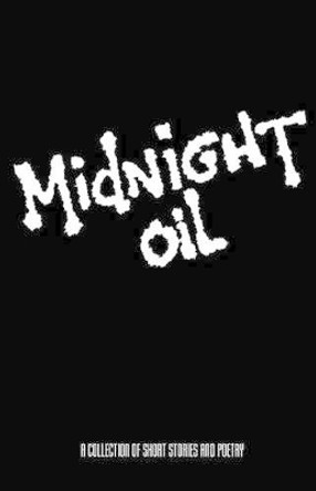 Midnight Oil: A Collection of Short Stories and Poetry by Creative Writer's Forum 9781893652699