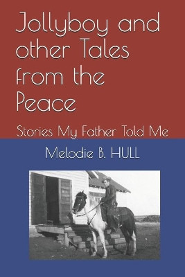 Jollyboy and other Tales from the Peace: Stories My Father Told Me by Melodie B Hull 9781777291419