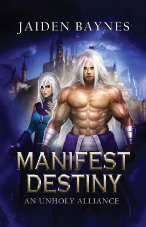 Manifest Destiny: An Unholy Alliance by Jaiden Baynes 9781778088766