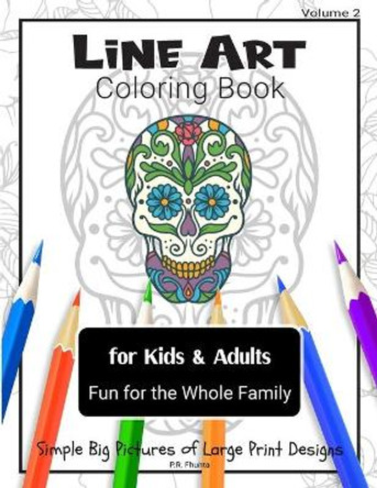 Line Art Coloring Book for Kids & Adults, Volume 2: Fun for the Whole Family, Simple Big Pictures of Large Print Designs by P R Fhunta 9798551013259