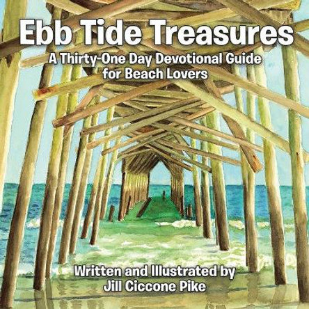 Ebb Tide Treasures: A Thirty-One Day Devotional Guide for Beach Lovers by Jill Ciccone Pike 9798551174981