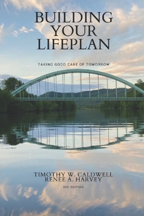 Building Your Lifeplan: Taking Care of You and Taking Care of Tomorrow by Renee a Harvey 9798463686275