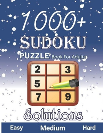 1000+ Sudoku Puzzle Book for Adults Easy Medium Hard Solution: Tons of Challenge and Fun for your Brain, Easy-Medium-Hard Level Sudoku for Beginner to Expert (Puzzles & Games for Adults & Solutions) by Jeanine Luter Publisher 9798583593217