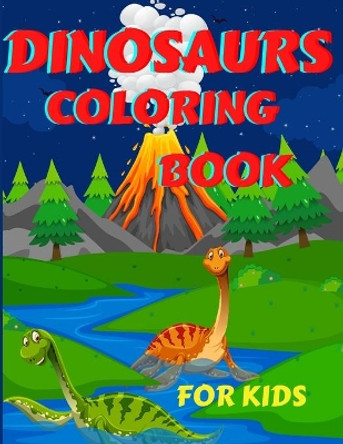 Dinosaurs Coloring Book For Kids: Amazing Dinosaurs Coloring Book for Boys, Girls, Toddlers, Preschoolers, Kids 3-12 Fantastic Children's Coloring Book for Boys & Girls with Cute Dinosaur Pages for Toddlers & Kids to Color by Kiddo Life 9798584353933