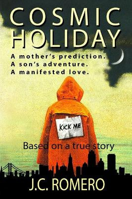 Cosmic Holiday: A mother's prediction. A son's adventure. A manifested love. by Amy Romero 9781735205038