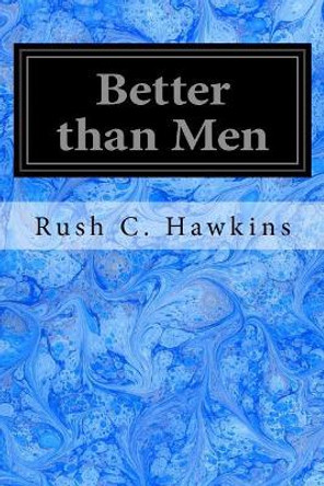 Better Than Men by Rush C Hawkins 9781544660042