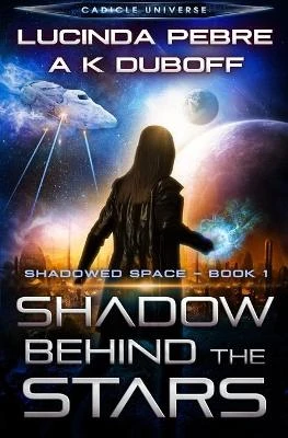 Shadow Behind the Stars (Shadowed Space Book 1) by A K DuBoff 9781954344082