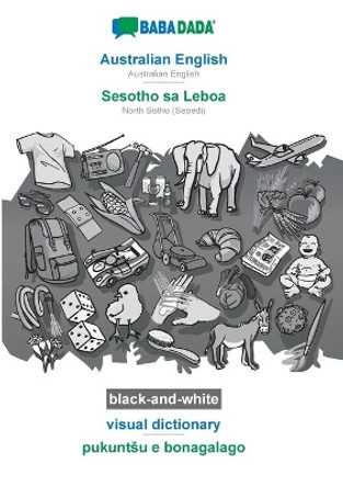 BABADADA black-and-white, Australian English - Sesotho sa Leboa, visual dictionary - pukuntsu e bonagalago: Australian English - North Sotho (Sepedi), visual dictionary by Babadada Gmbh 9783752256987